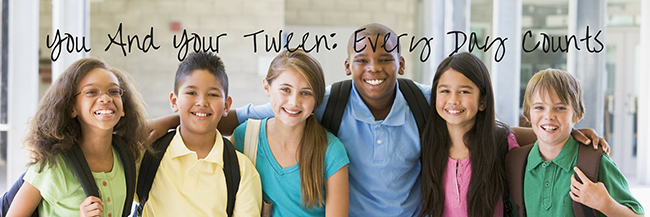 You And Your Tween: Every Day Counts